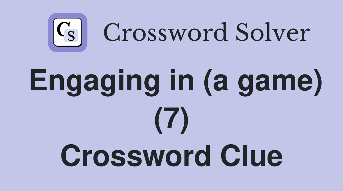 Engaging in (a game) (7) Crossword Clue