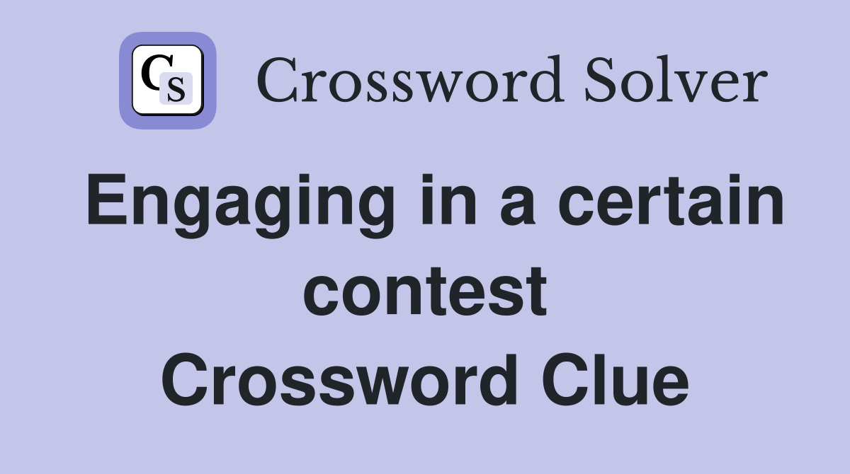 Engaging in a certain contest Crossword Clue