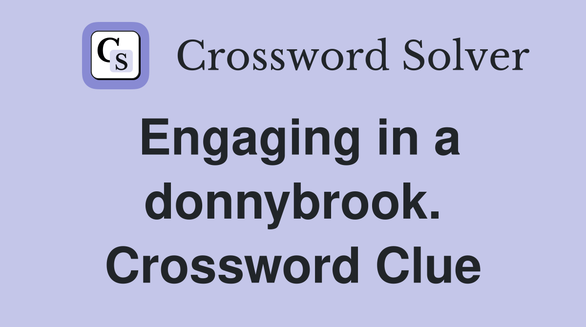 Engaging in a donnybrook. Crossword Clue