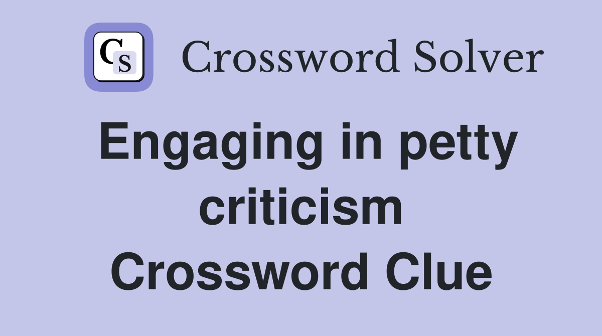 Engaging in petty criticism Crossword Clue