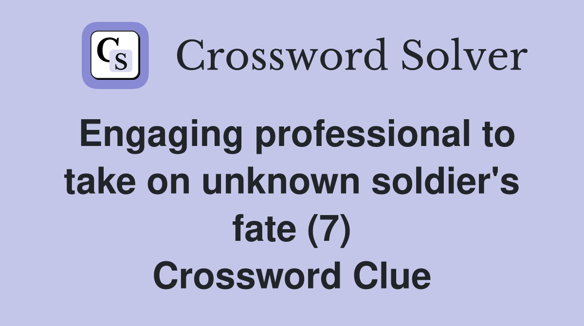 Engaging professional to take on unknown soldier's fate (7) Crossword Clue