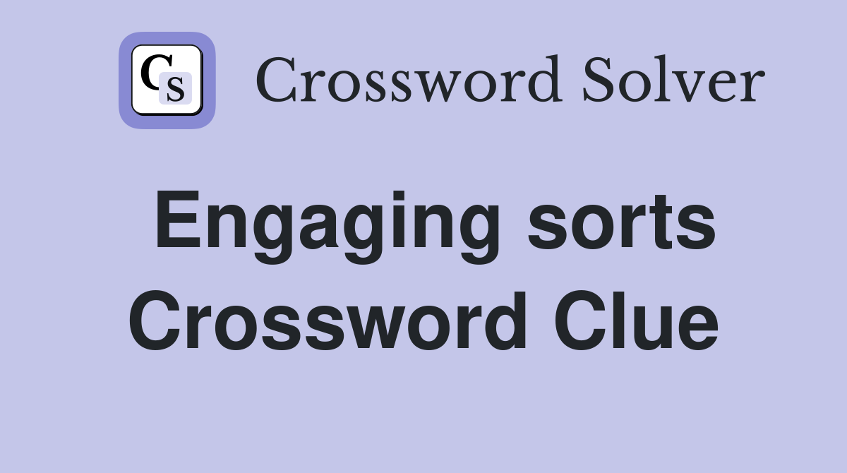 Engaging sorts Crossword Clue