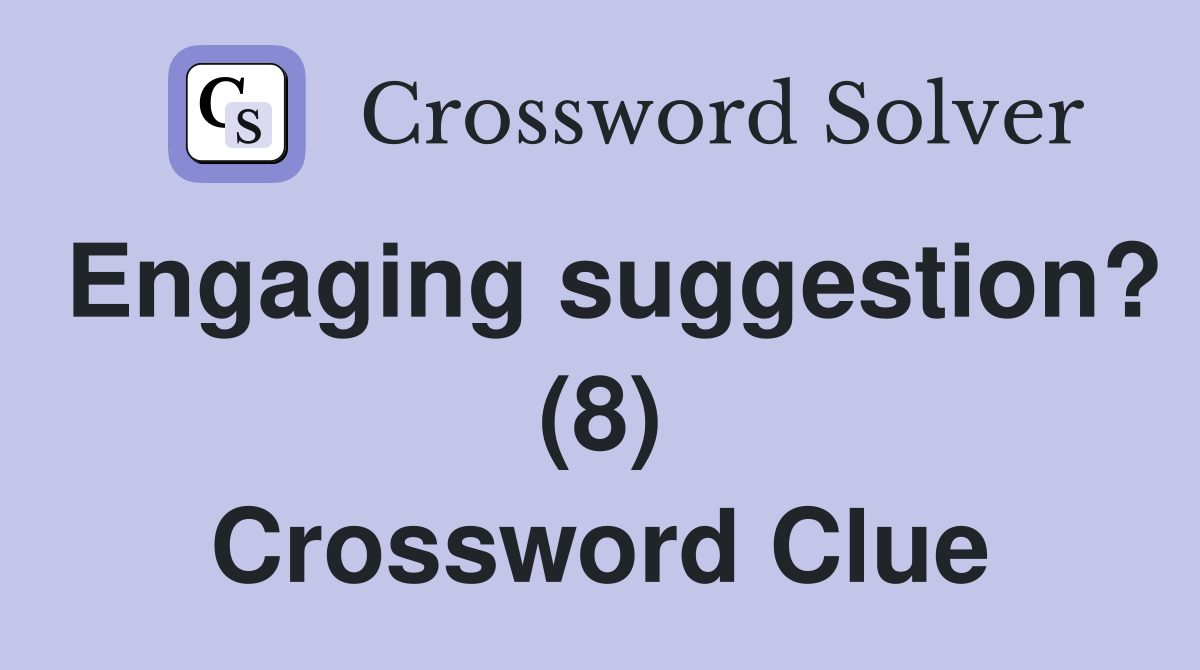 Engaging suggestion? (8) Crossword Clue