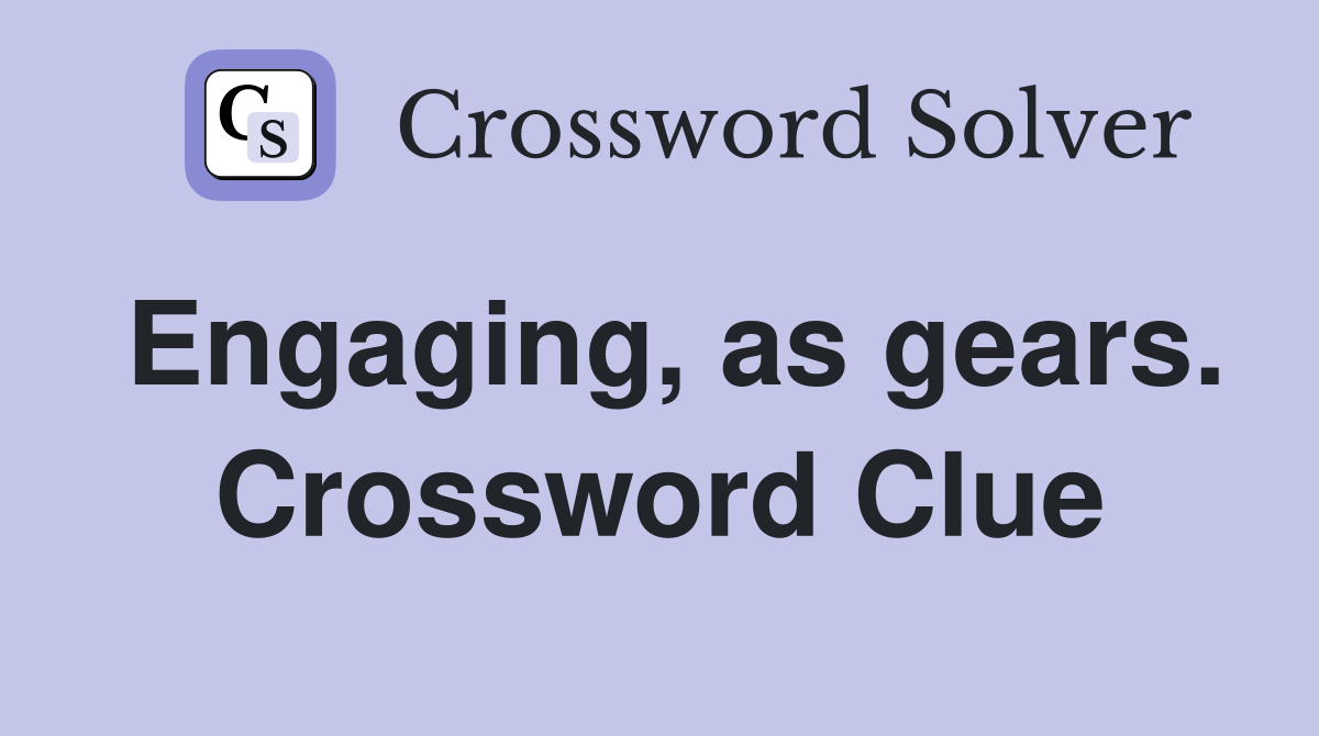 Engaging, as gears. Crossword Clue