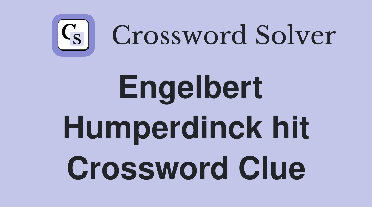 Engelbert Humperdinck hit Crossword Clue