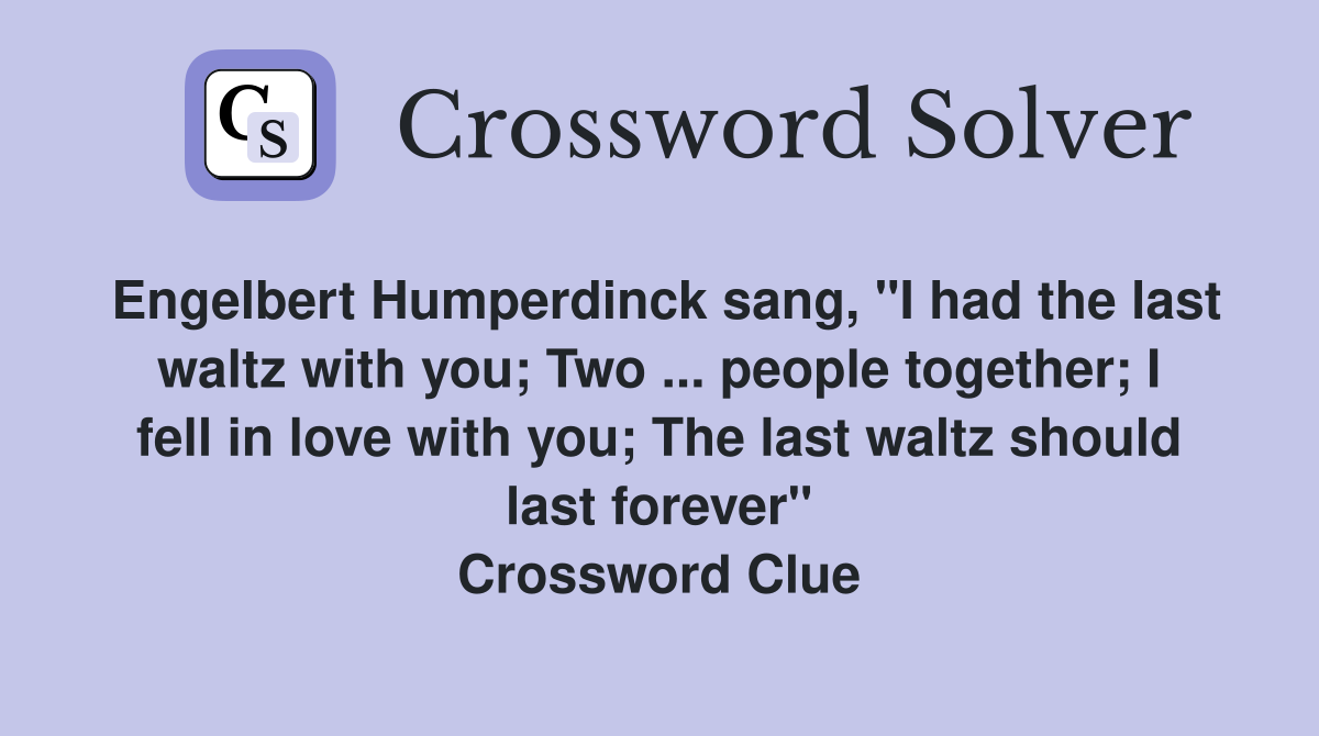 Engelbert Humperdinck sang quot I had the last waltz with you Two