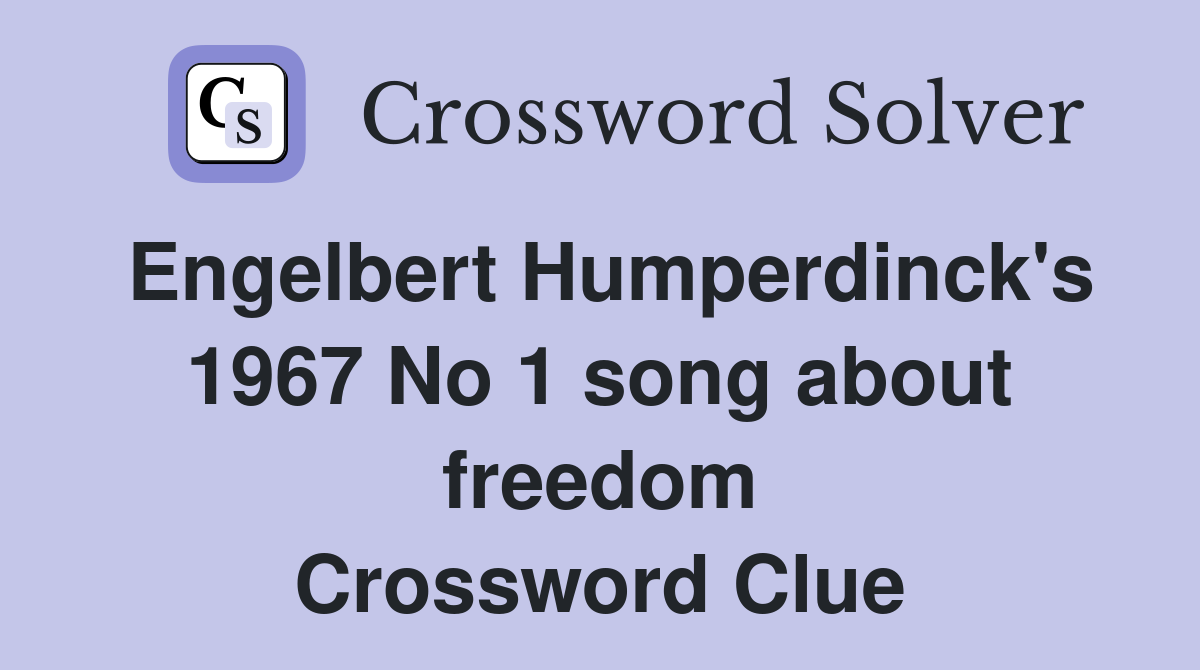 Engelbert Humperdinck's 1967 No 1 song about freedom Crossword Clue