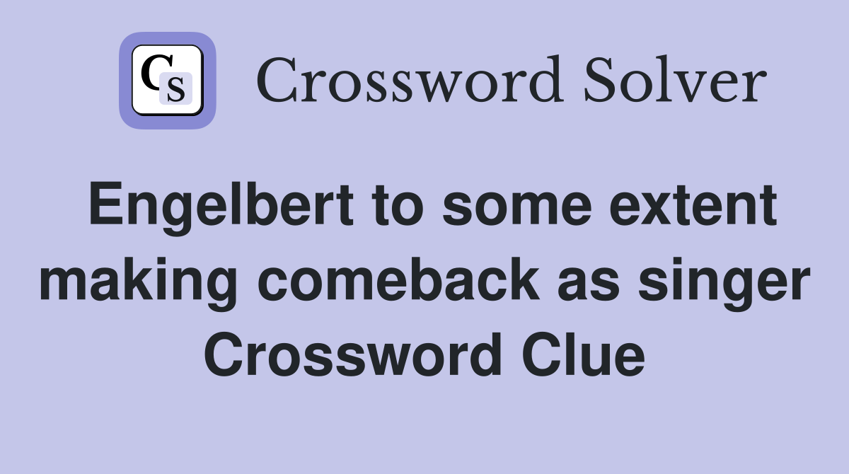 Engelbert to some extent making comeback as singer Crossword Clue