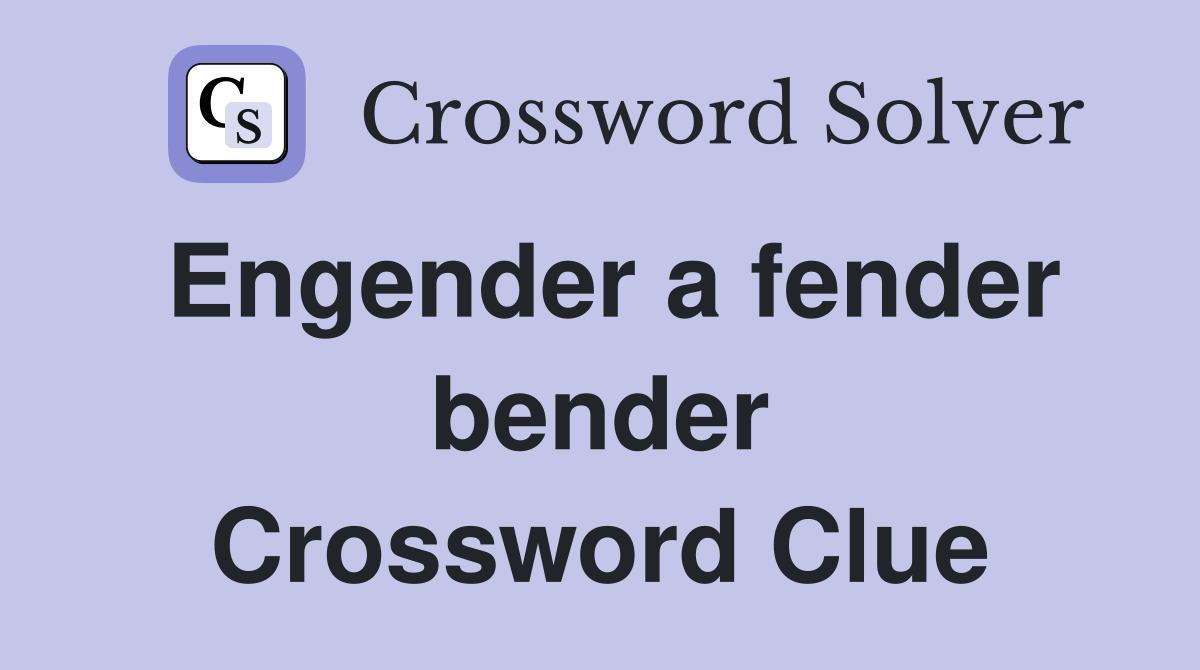 Engender a fender bender Crossword Clue