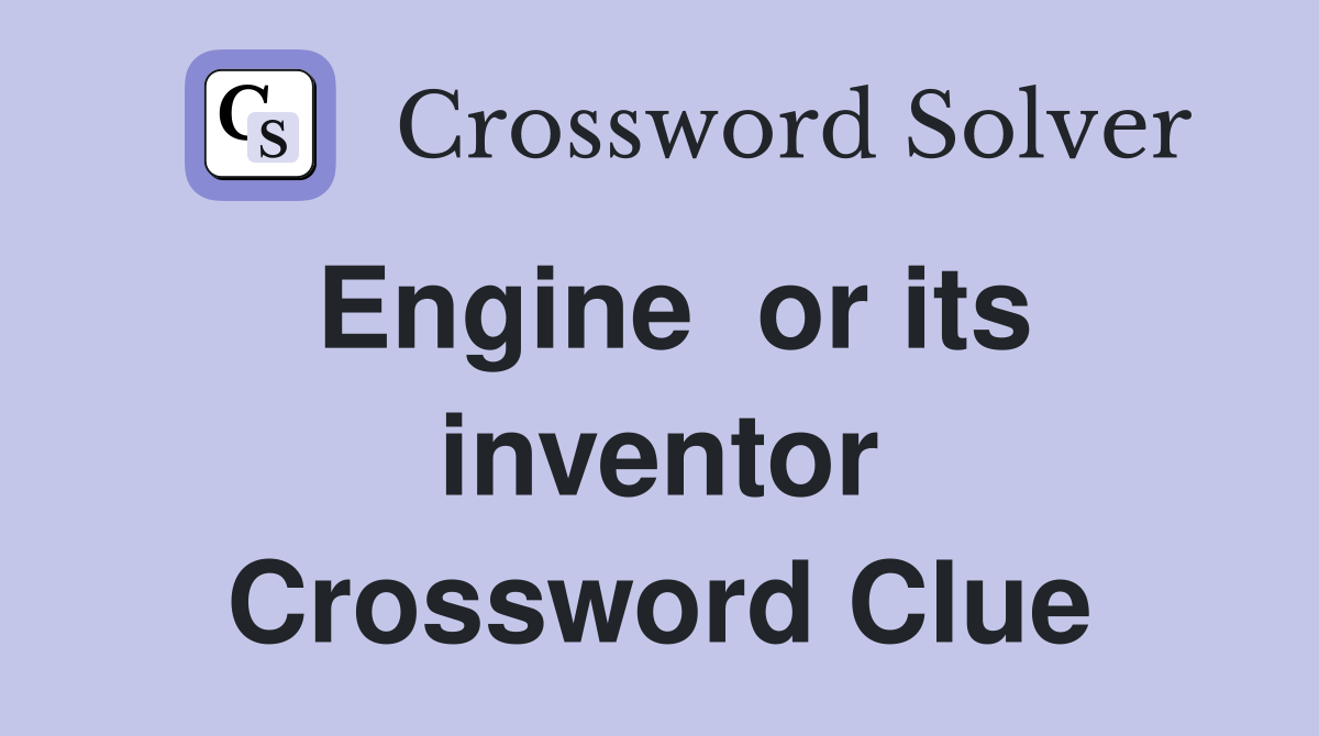 Engine  or its inventor Crossword Clue
