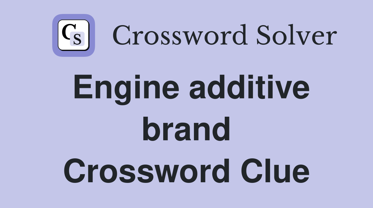 Engine additive brand Crossword Clue