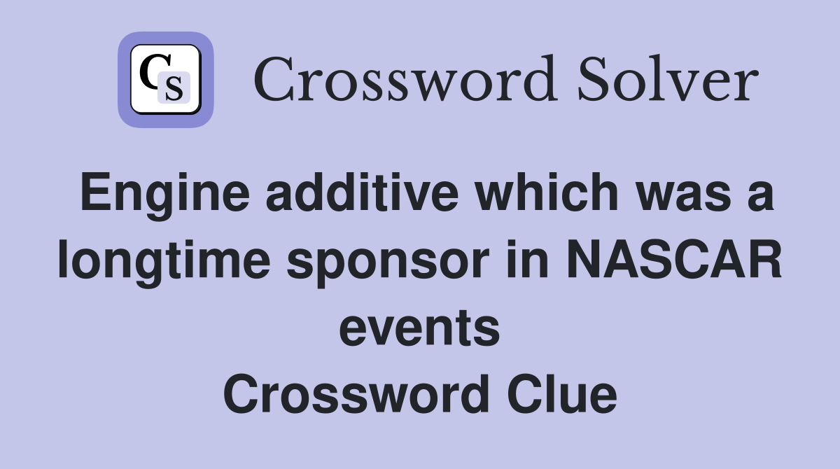 Engine additive which was a longtime sponsor in NASCAR events Crossword Clue