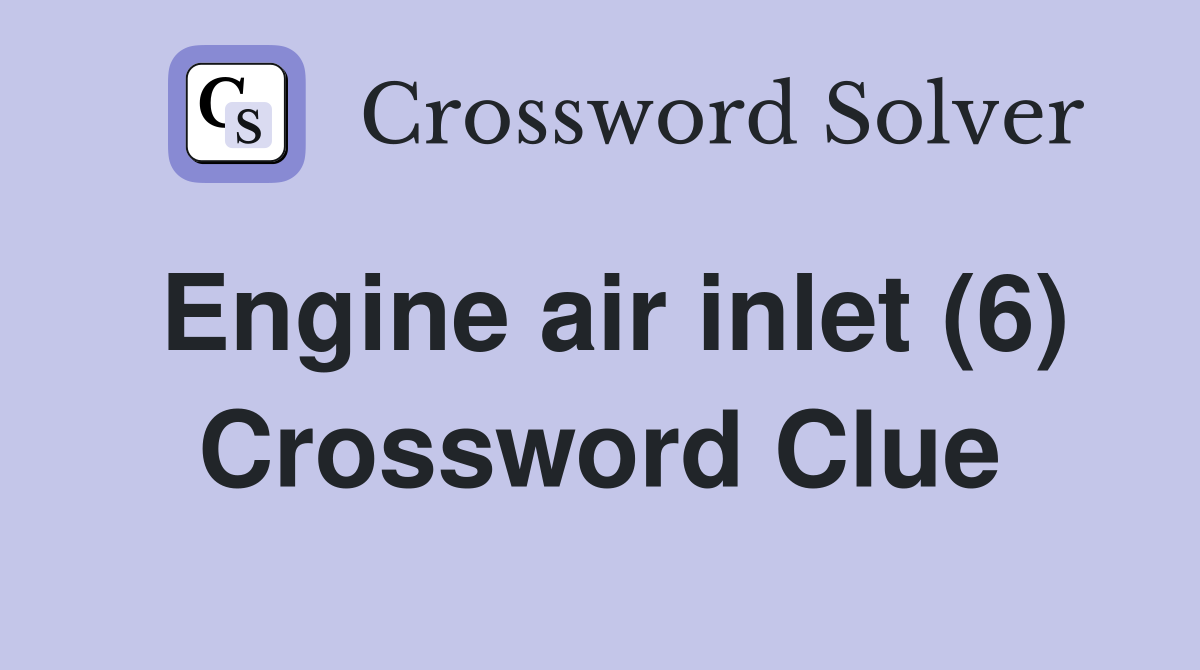 Engine air inlet (6) Crossword Clue