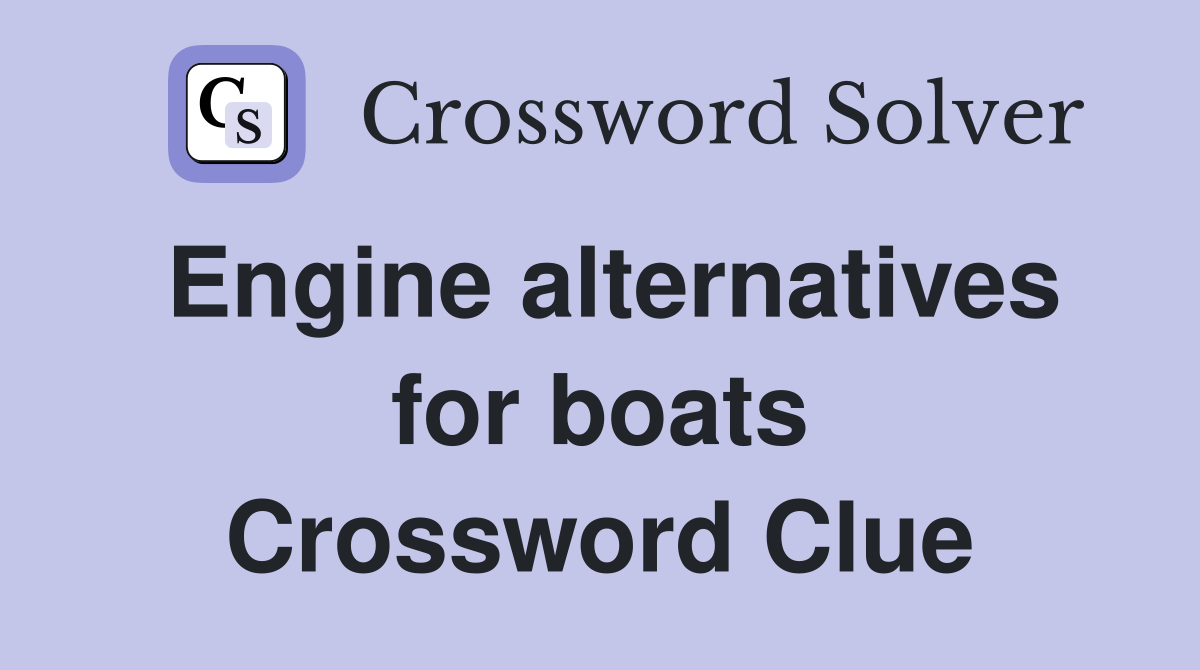 Engine alternatives for boats Crossword Clue