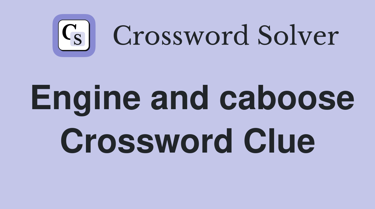 Engine and caboose Crossword Clue