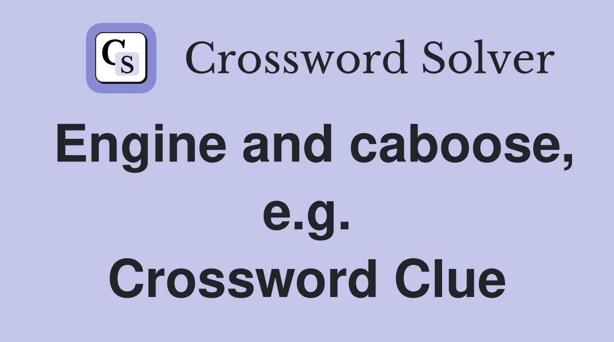 Engine and caboose, e.g. Crossword Clue
