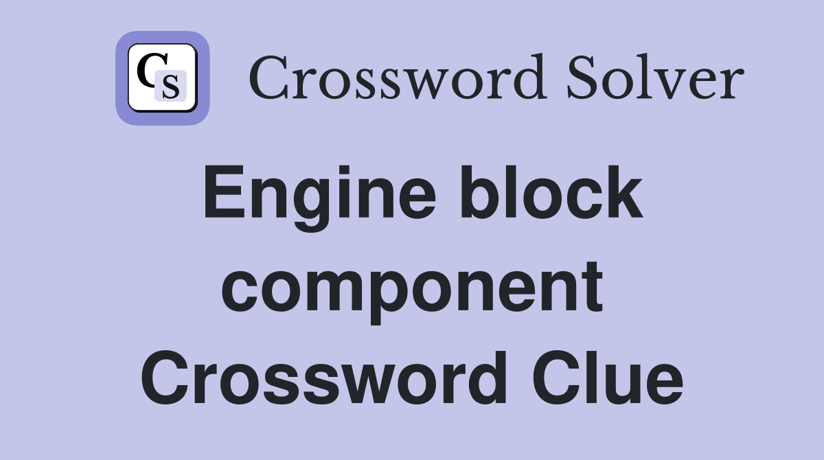 Engine block component Crossword Clue