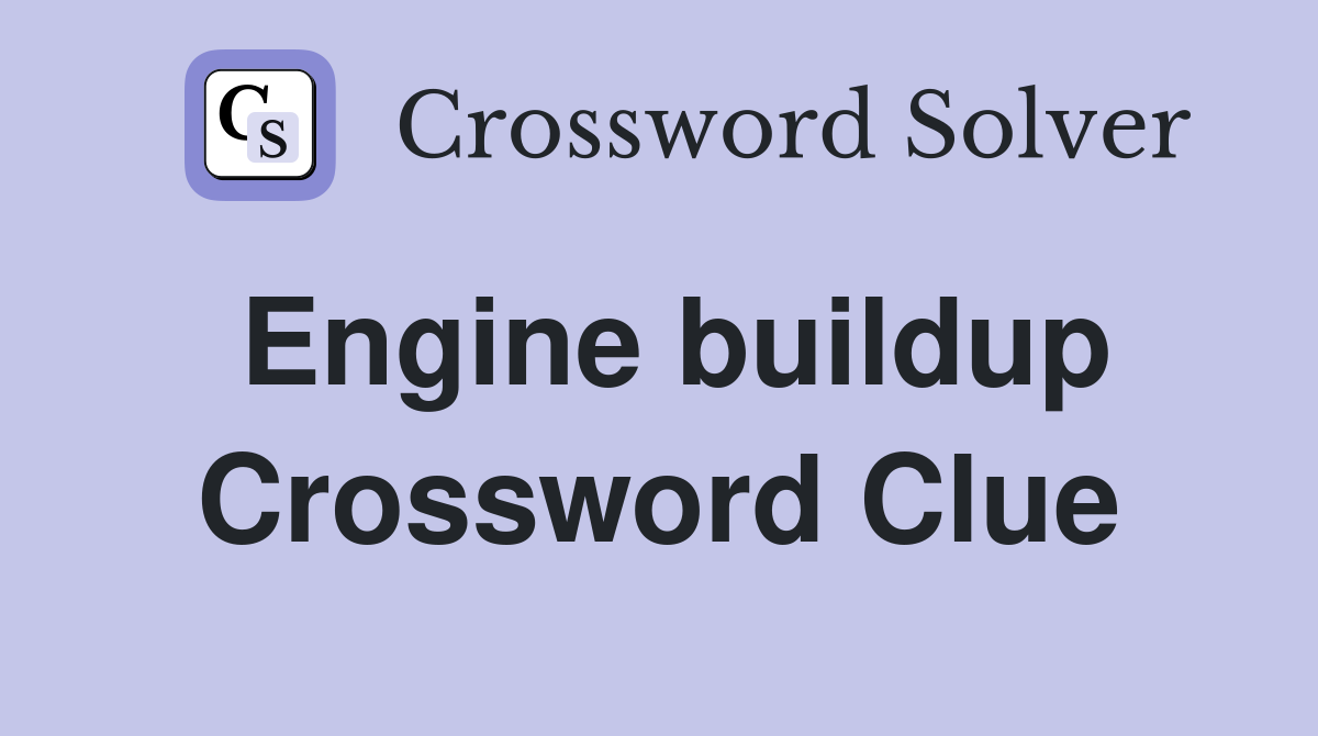 Engine buildup Crossword Clue