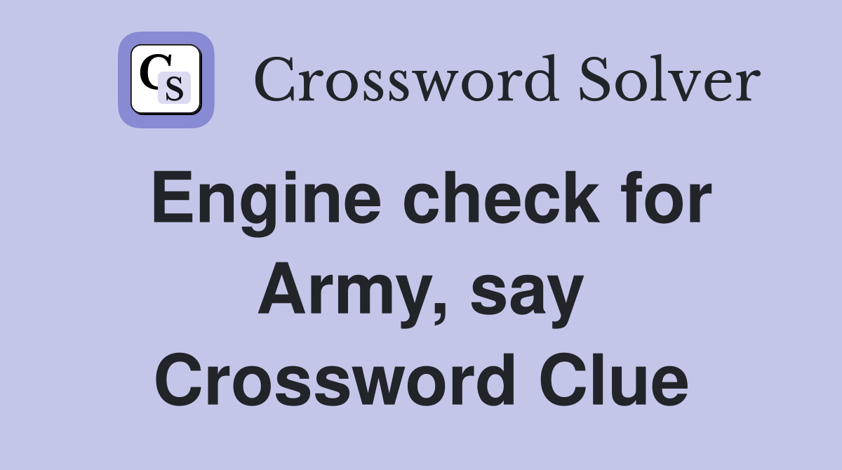 Engine check for Army, say Crossword Clue