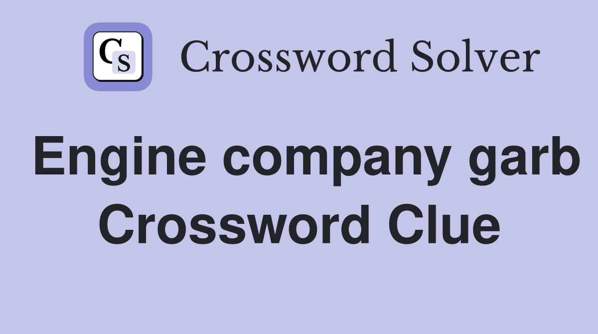 Engine company garb Crossword Clue