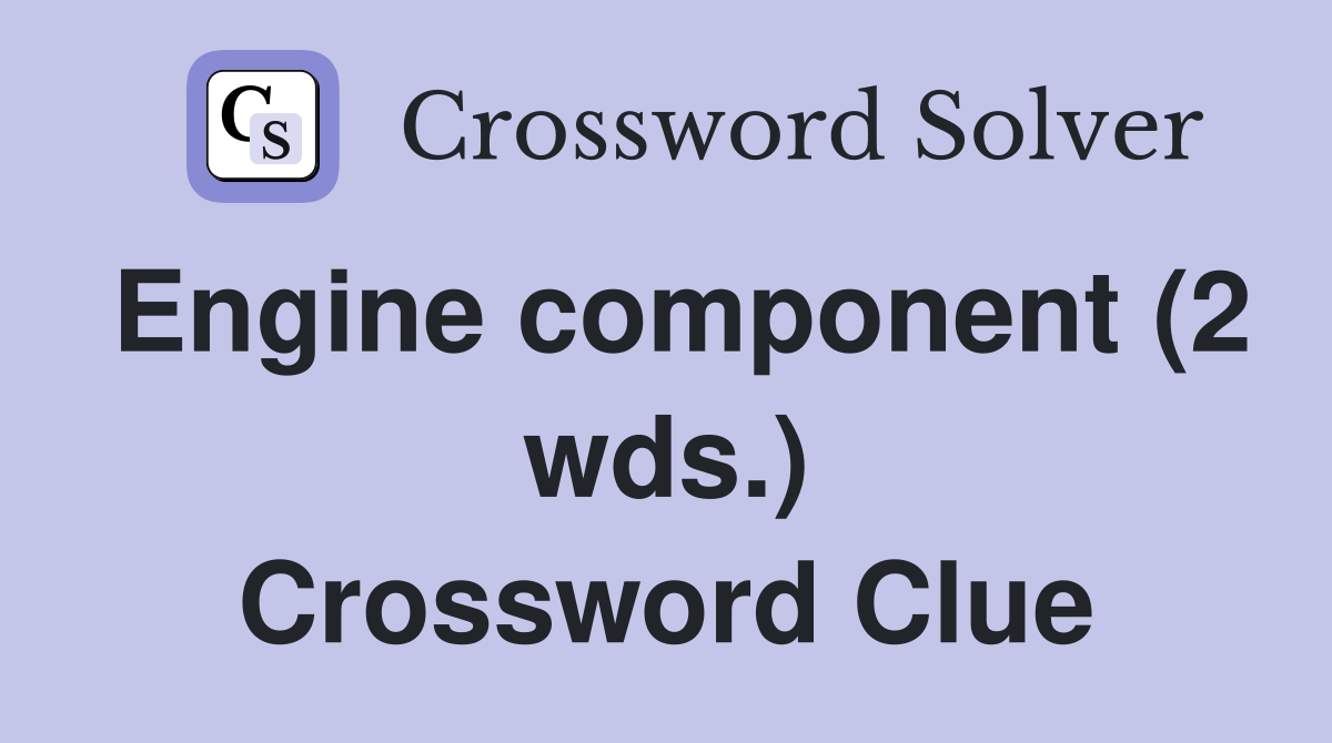 Engine component (2 wds.) Crossword Clue