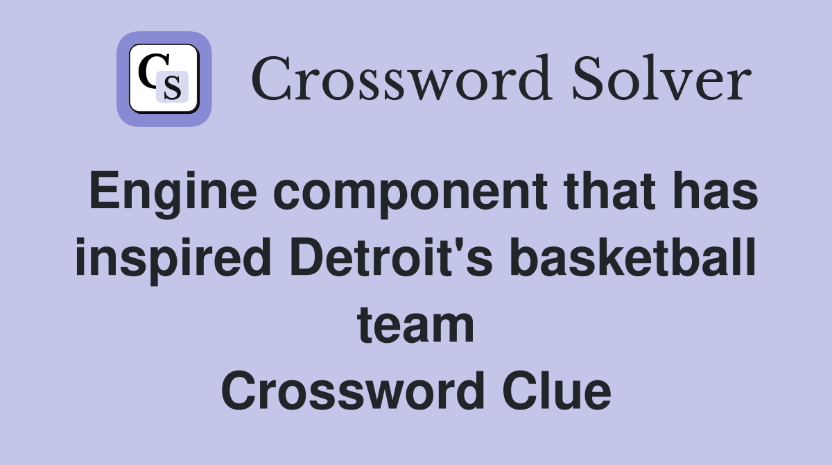 Engine component that has inspired Detroit's basketball team Crossword Clue