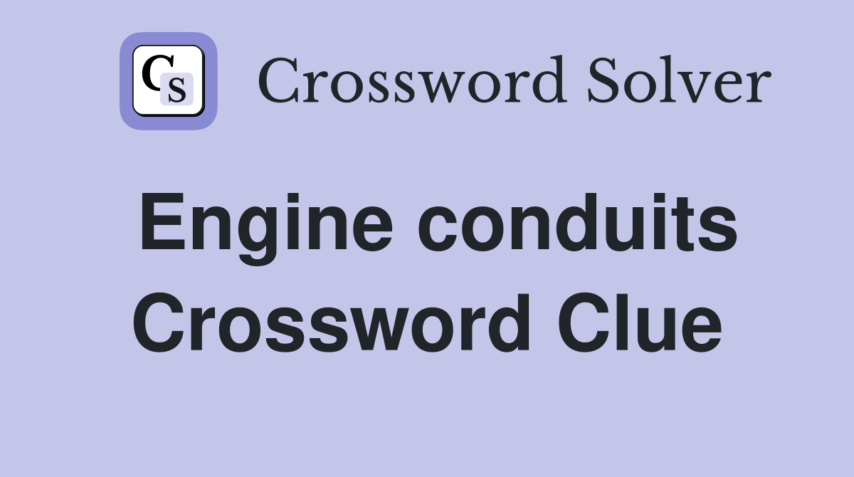 Engine conduits Crossword Clue