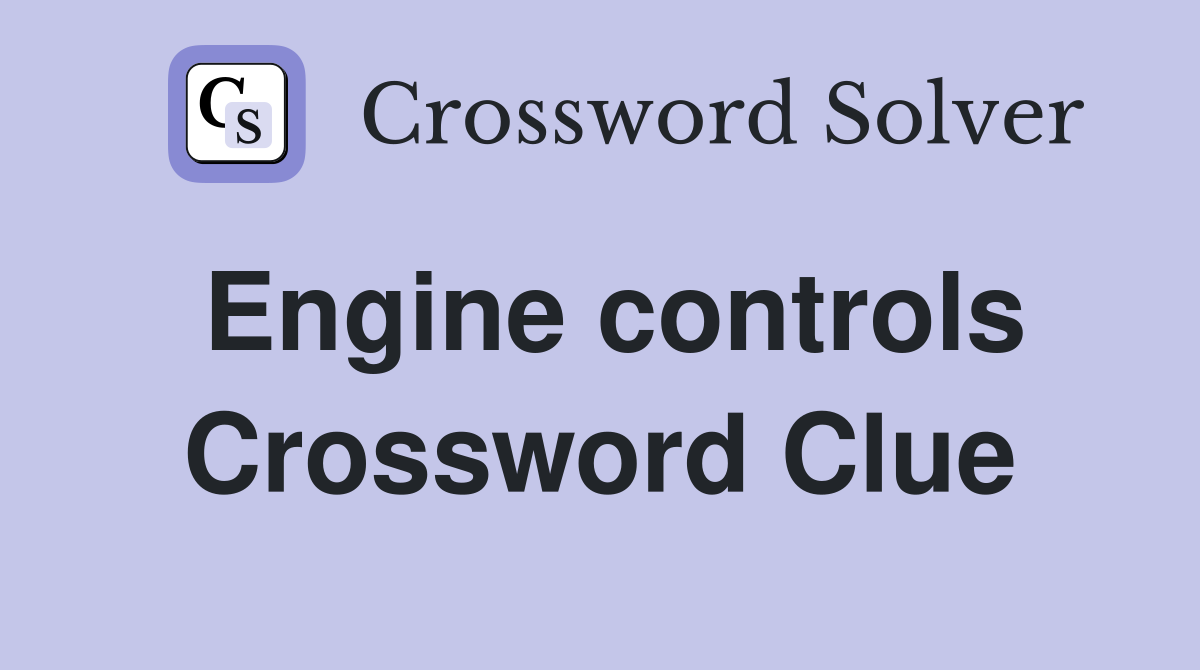 Engine controls Crossword Clue