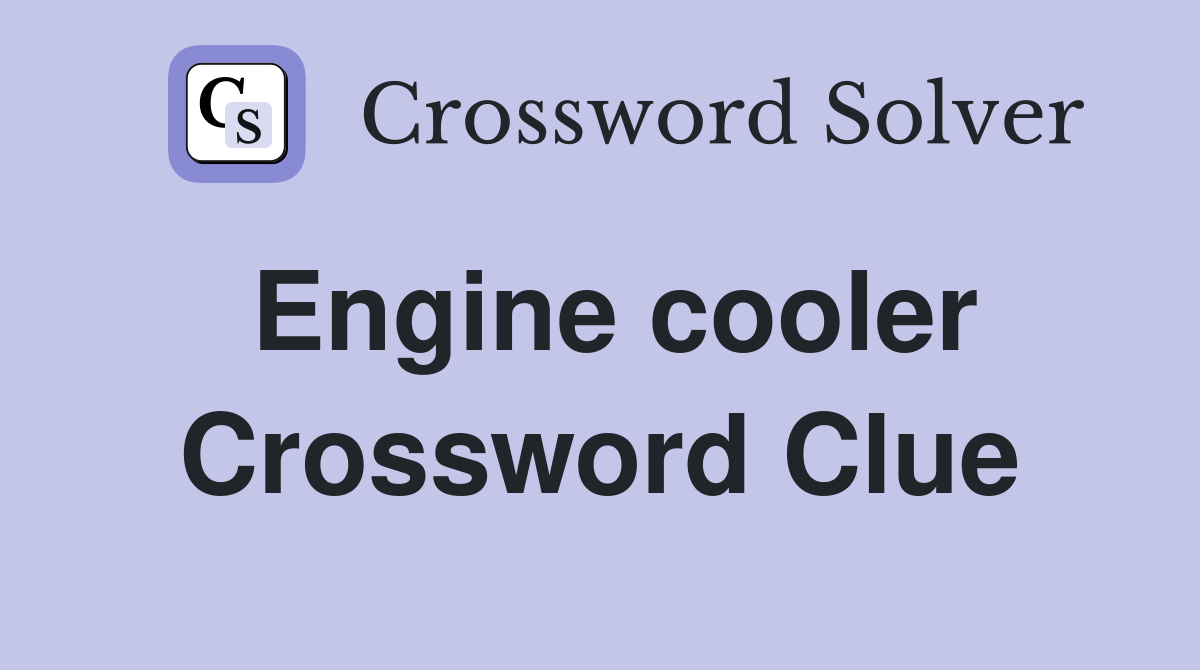 Engine cooler Crossword Clue
