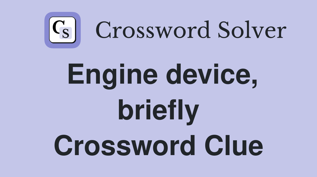Engine device, briefly Crossword Clue