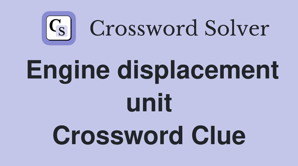 Engine displacement unit Crossword Clue