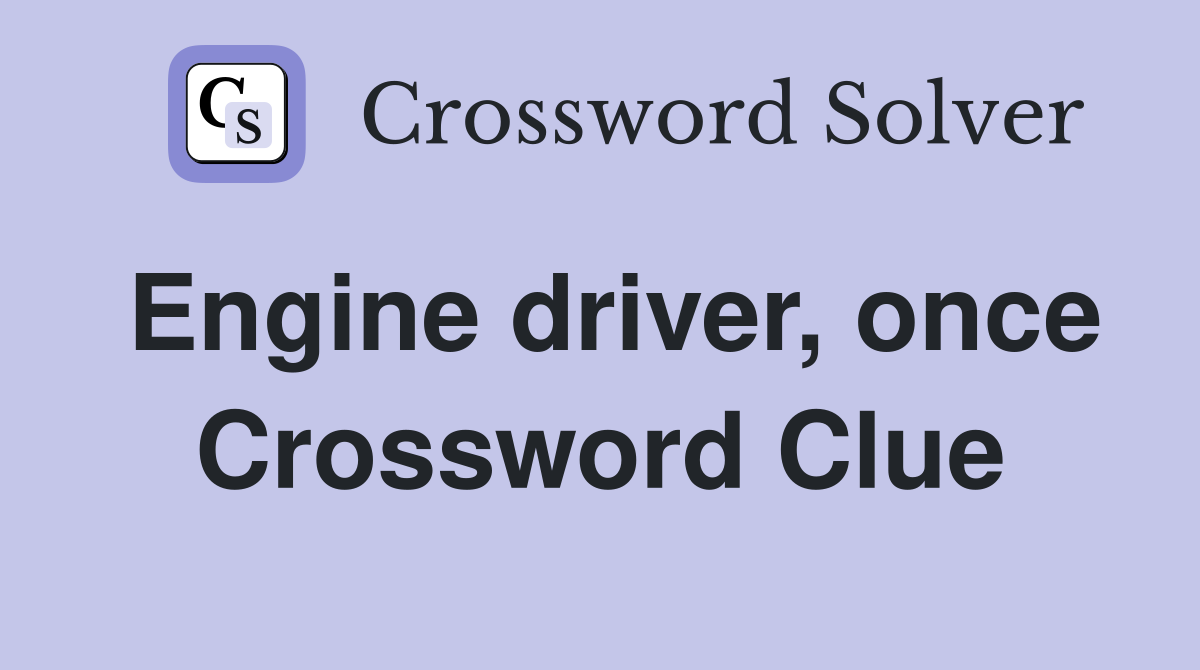 Engine driver, once Crossword Clue