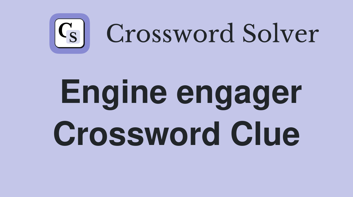 Engine engager Crossword Clue