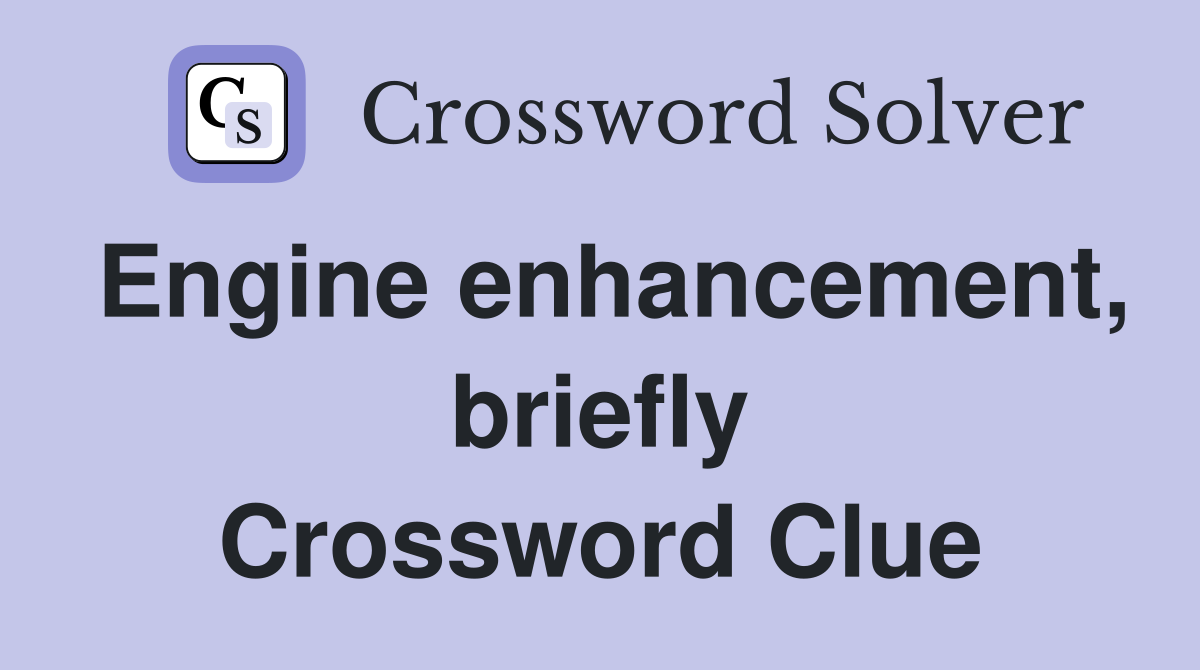 Engine enhancement, briefly Crossword Clue