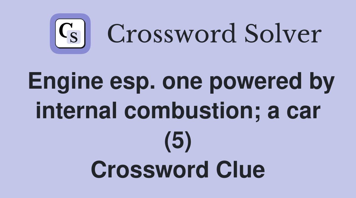 Engine esp. one powered by internal combustion; a car (5) Crossword Clue
