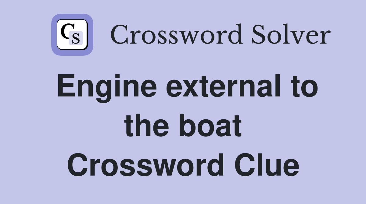 Engine external to the boat Crossword Clue