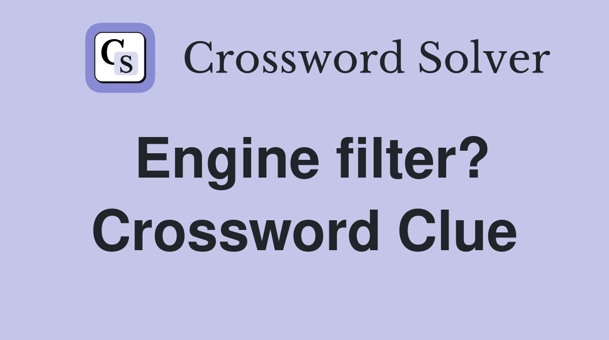Engine filter? Crossword Clue