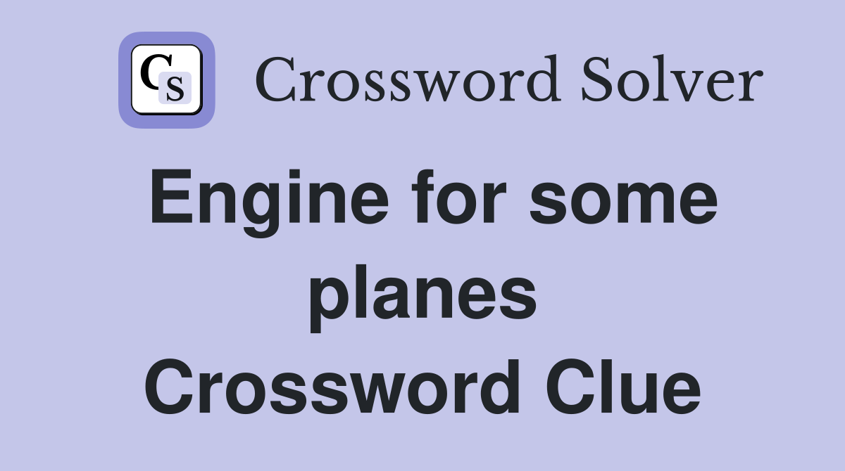 Engine for some planes Crossword Clue