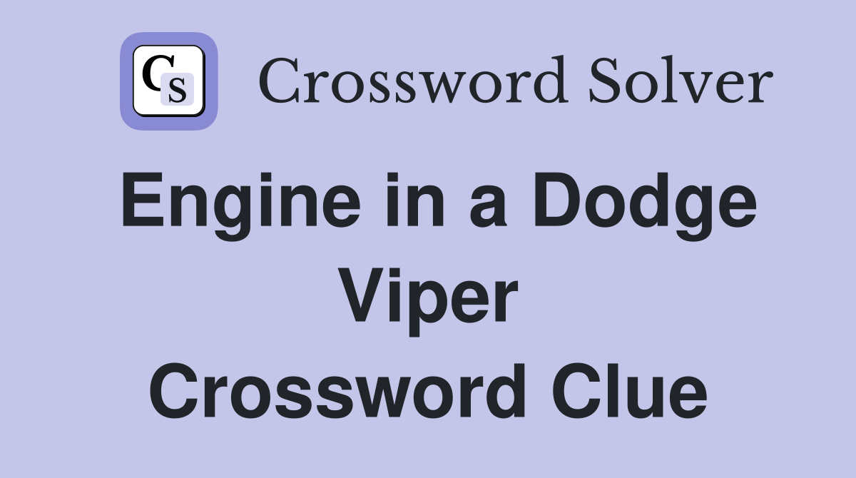 Engine in a Dodge Viper Crossword Clue
