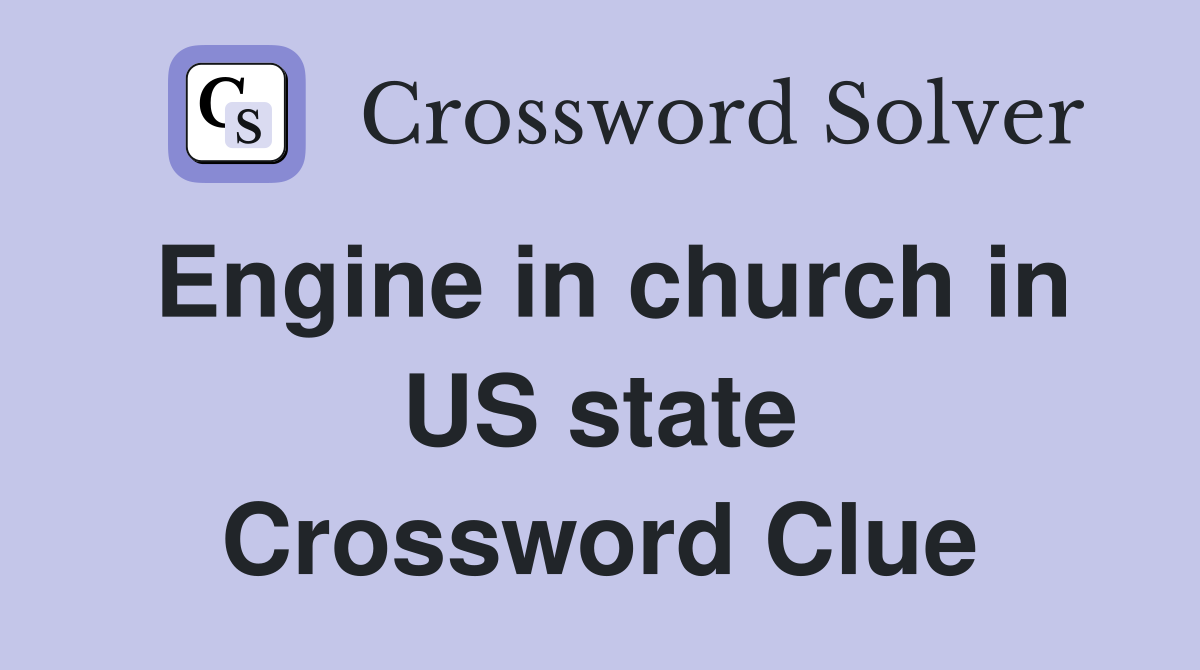 Engine in church in US state Crossword Clue