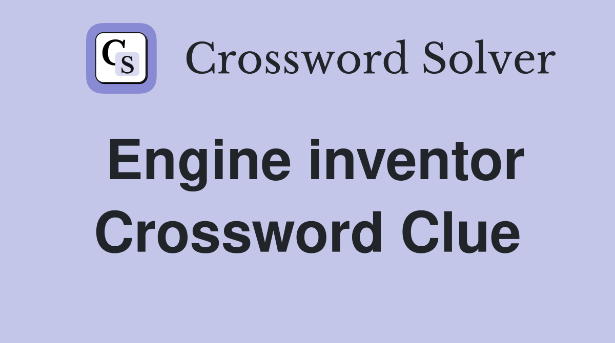 Engine inventor Crossword Clue
