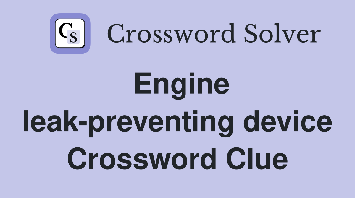 Engine leak-preventing device Crossword Clue
