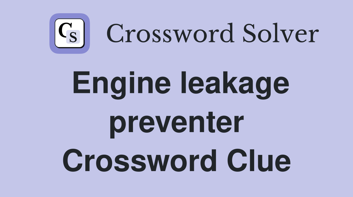 Engine leakage preventer Crossword Clue