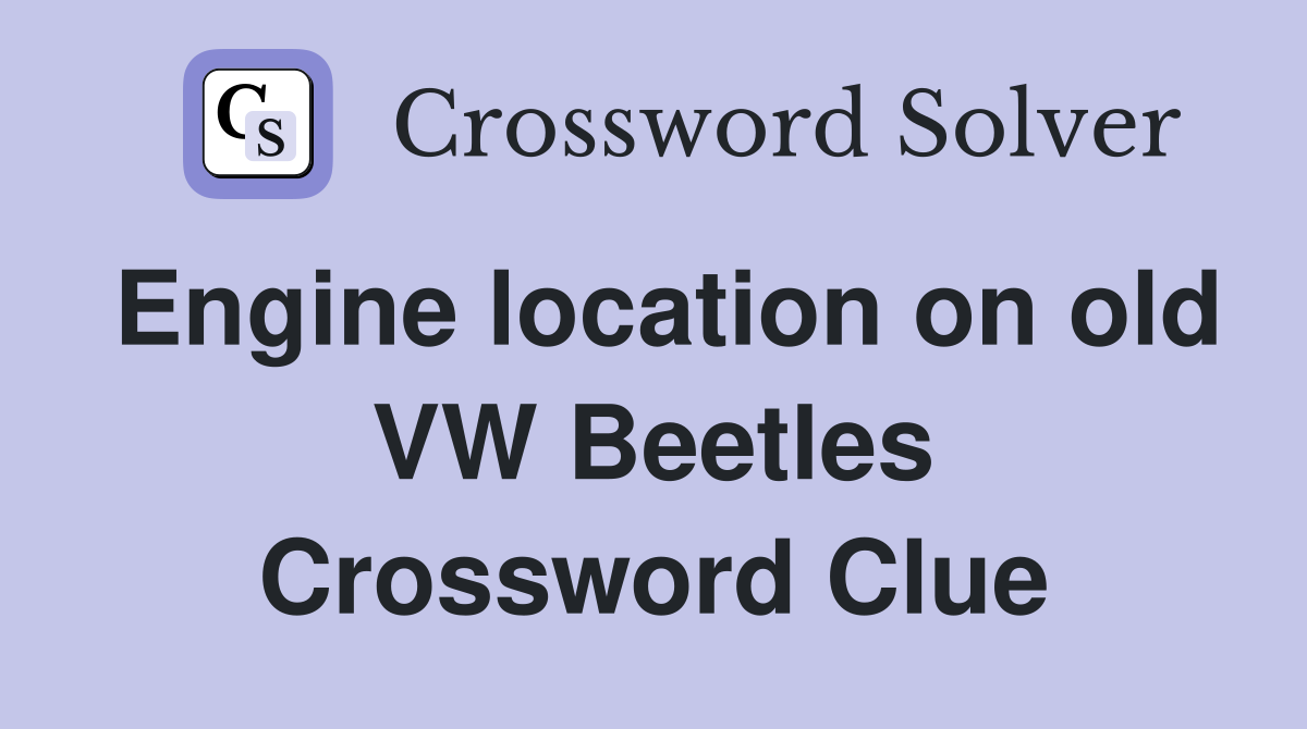 Engine location on old VW Beetles Crossword Clue