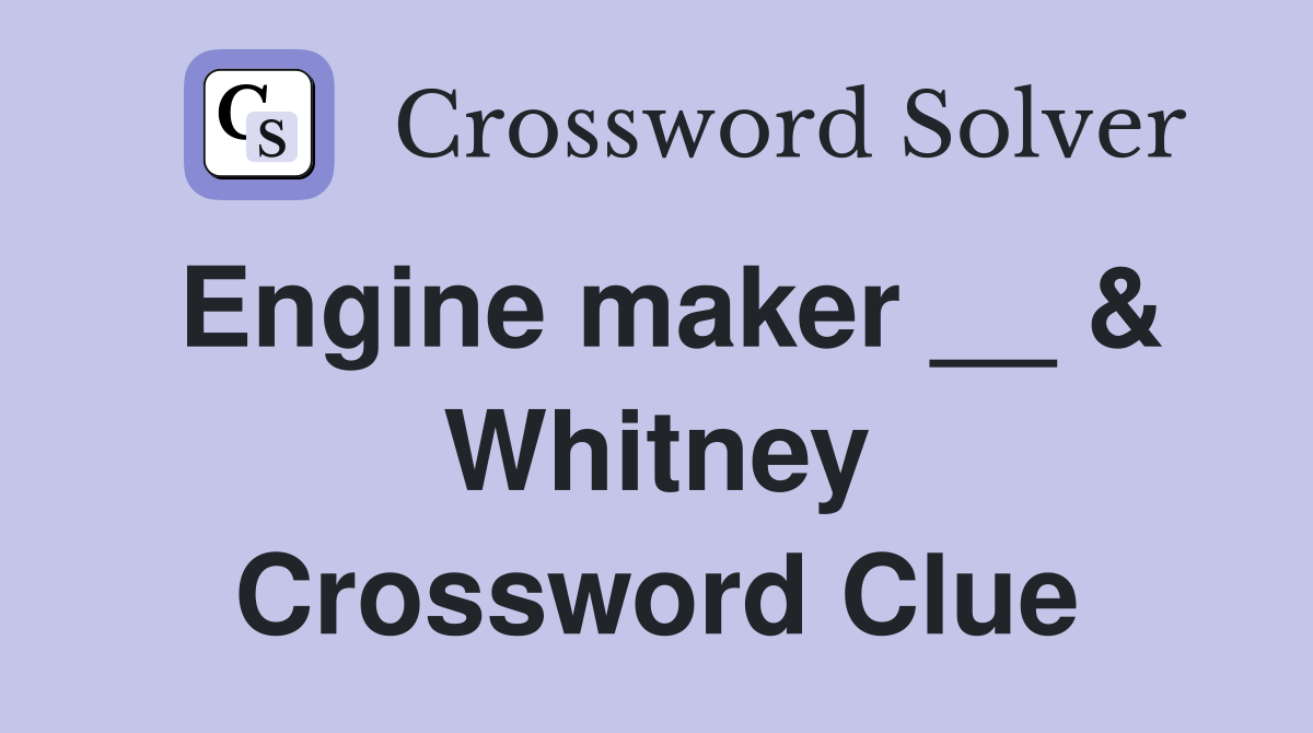 Engine maker __ & Whitney Crossword Clue