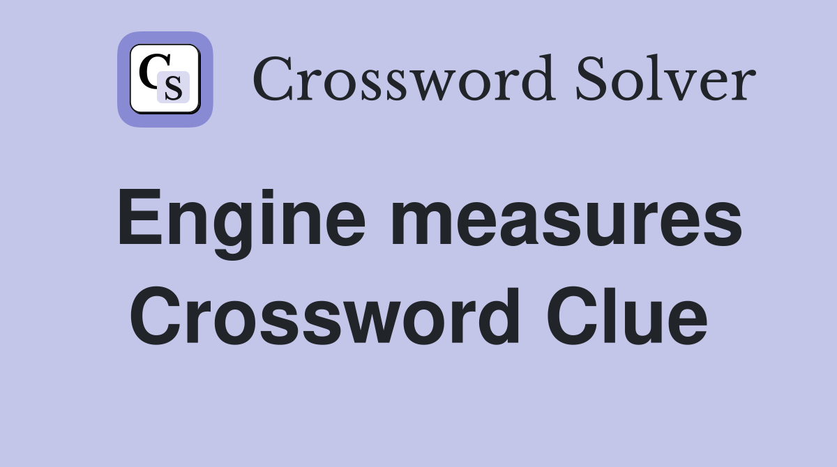 Engine measures Crossword Clue