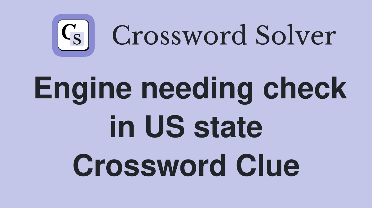 Engine needing check in US state Crossword Clue