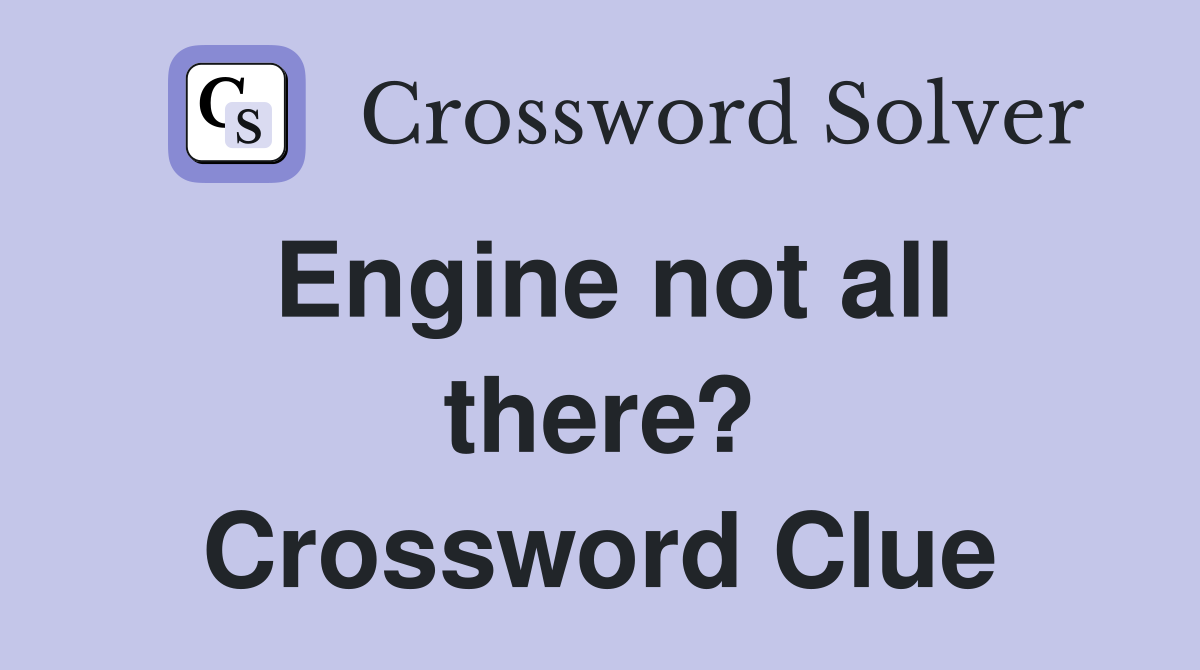 Engine not all there? Crossword Clue