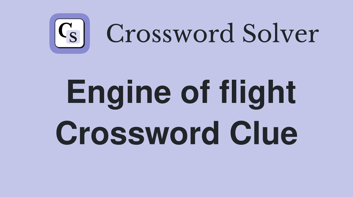 Engine of flight Crossword Clue