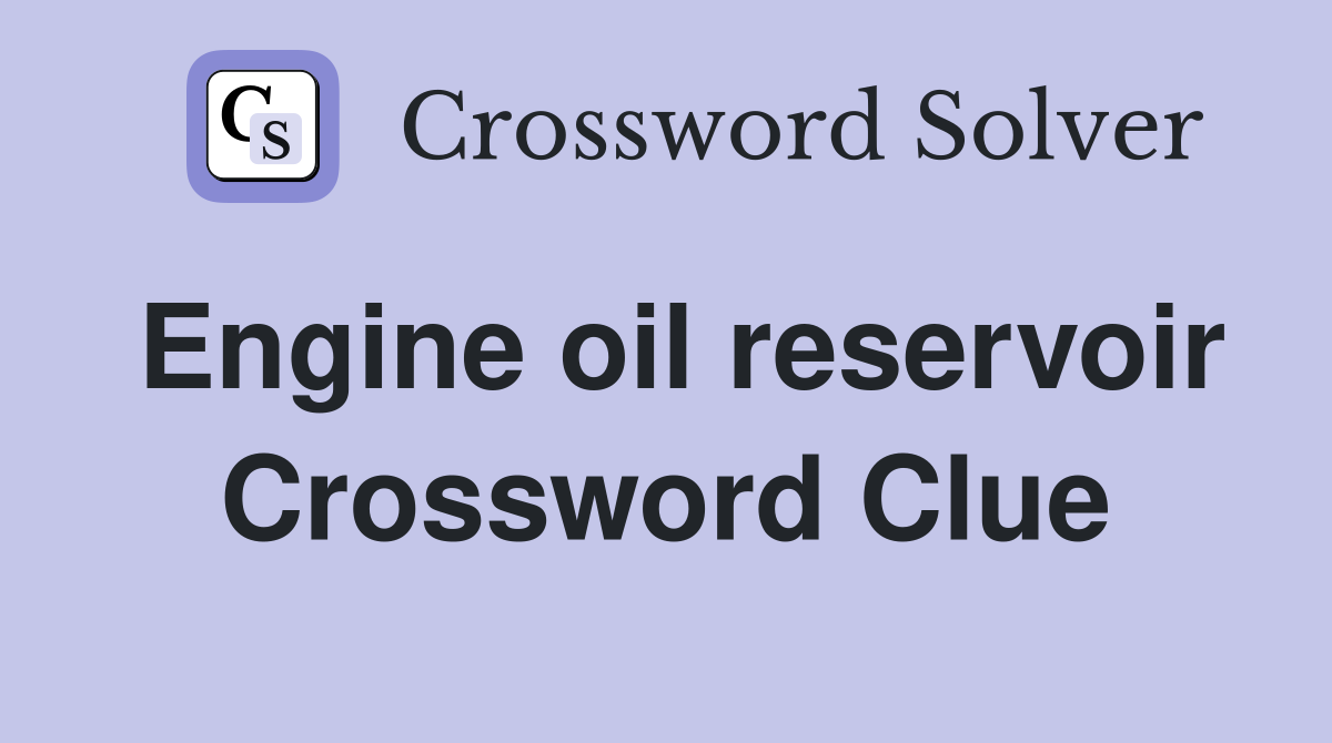 Engine oil reservoir Crossword Clue